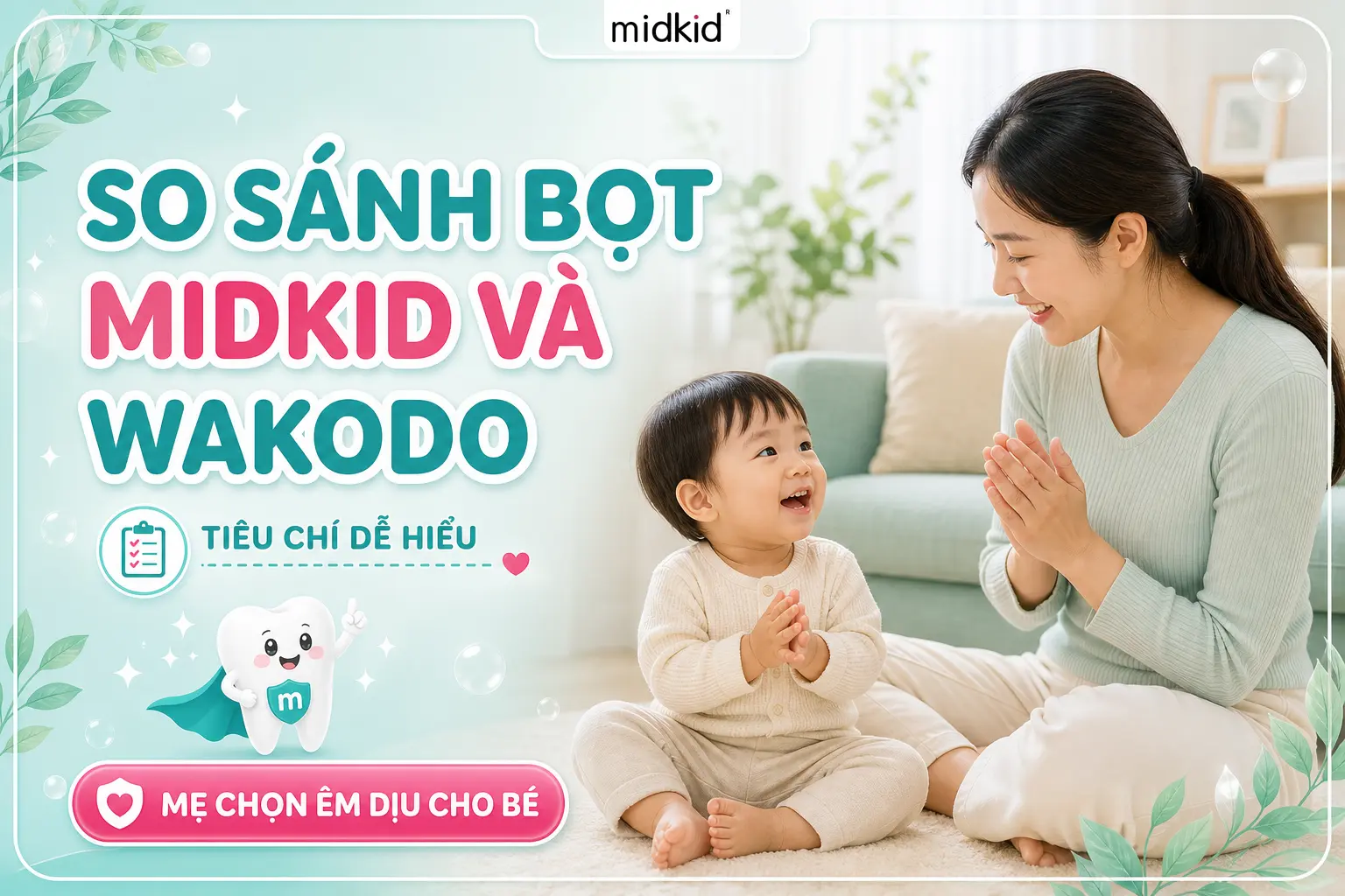 So Sánh Bọt Midkid Và Wakodo: Mẹ Nên Chọn Theo Tiêu Chí Nào?