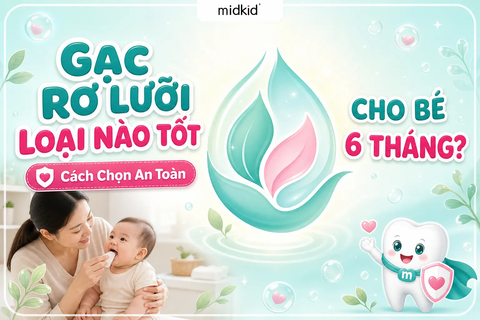 Gạc Rơ Lưỡi Loại Nào Tốt Cho Bé 6 Tháng? Cách Chọn An Toàn