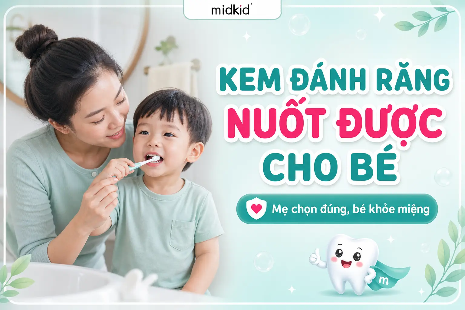 Kem Đánh Răng Nuốt Được Cho Bé: Mẹ Cần Hiểu Đúng Trước Khi Chọn