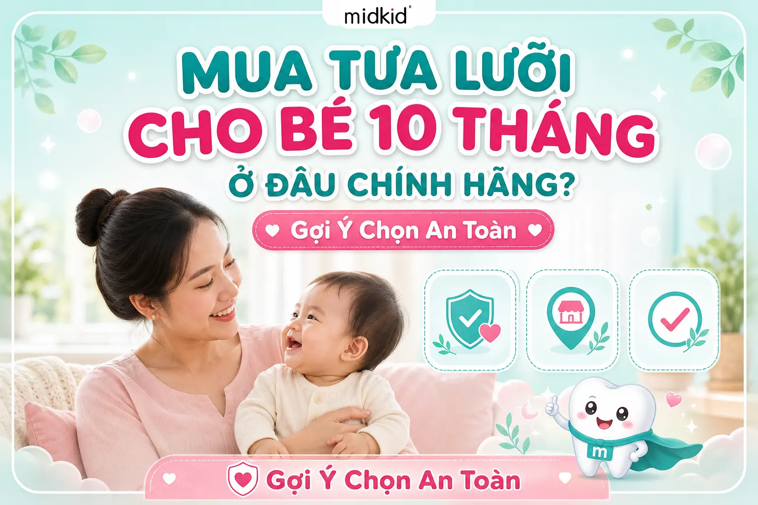 Tưa lưỡi cho bé 10 tháng mua ở đâu chính hãng? Gợi ý chọn an toàn
