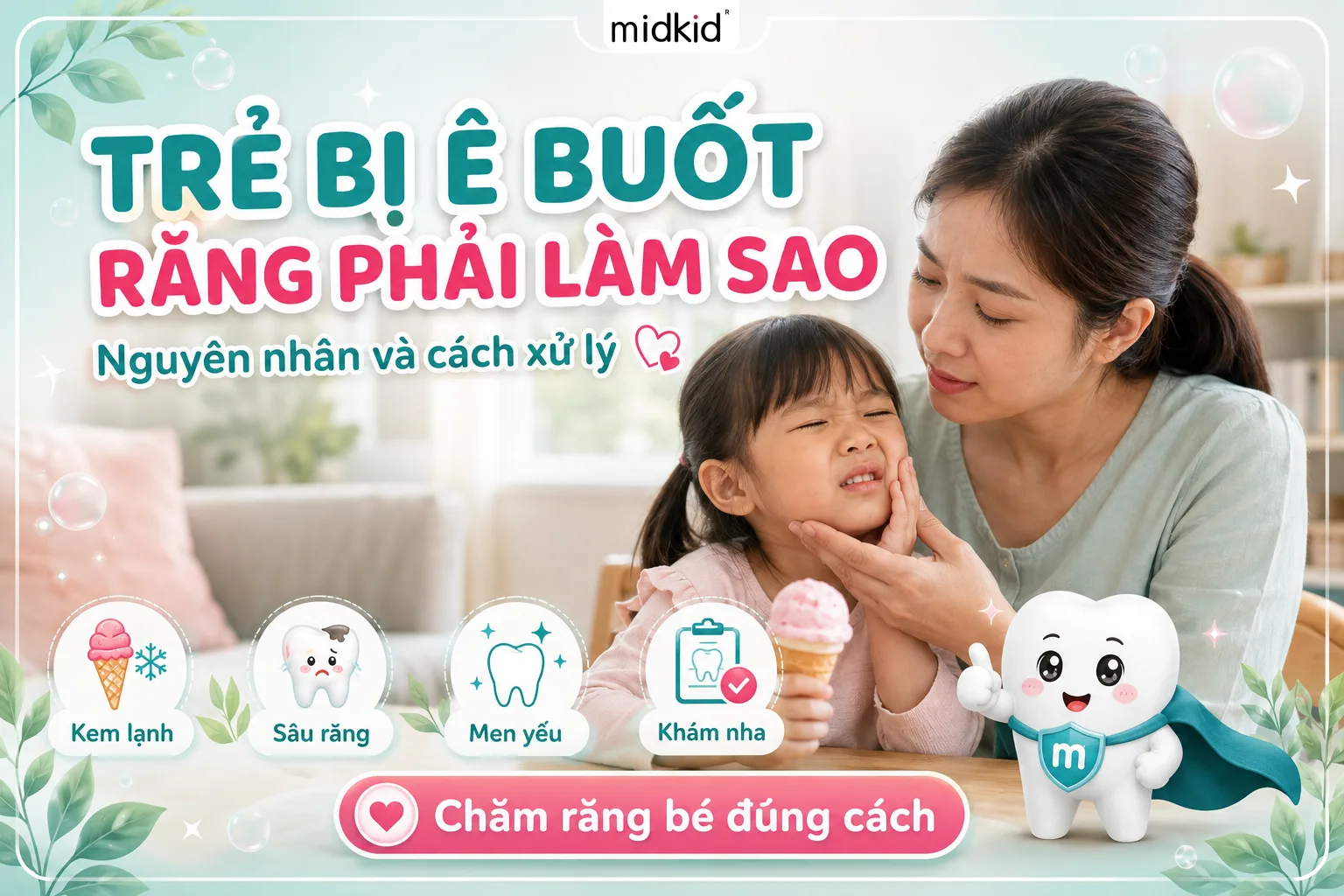 Trẻ Bị Ê Buốt Răng Phải Làm Sao? Nguyên Nhân Và Cách Xử Lý