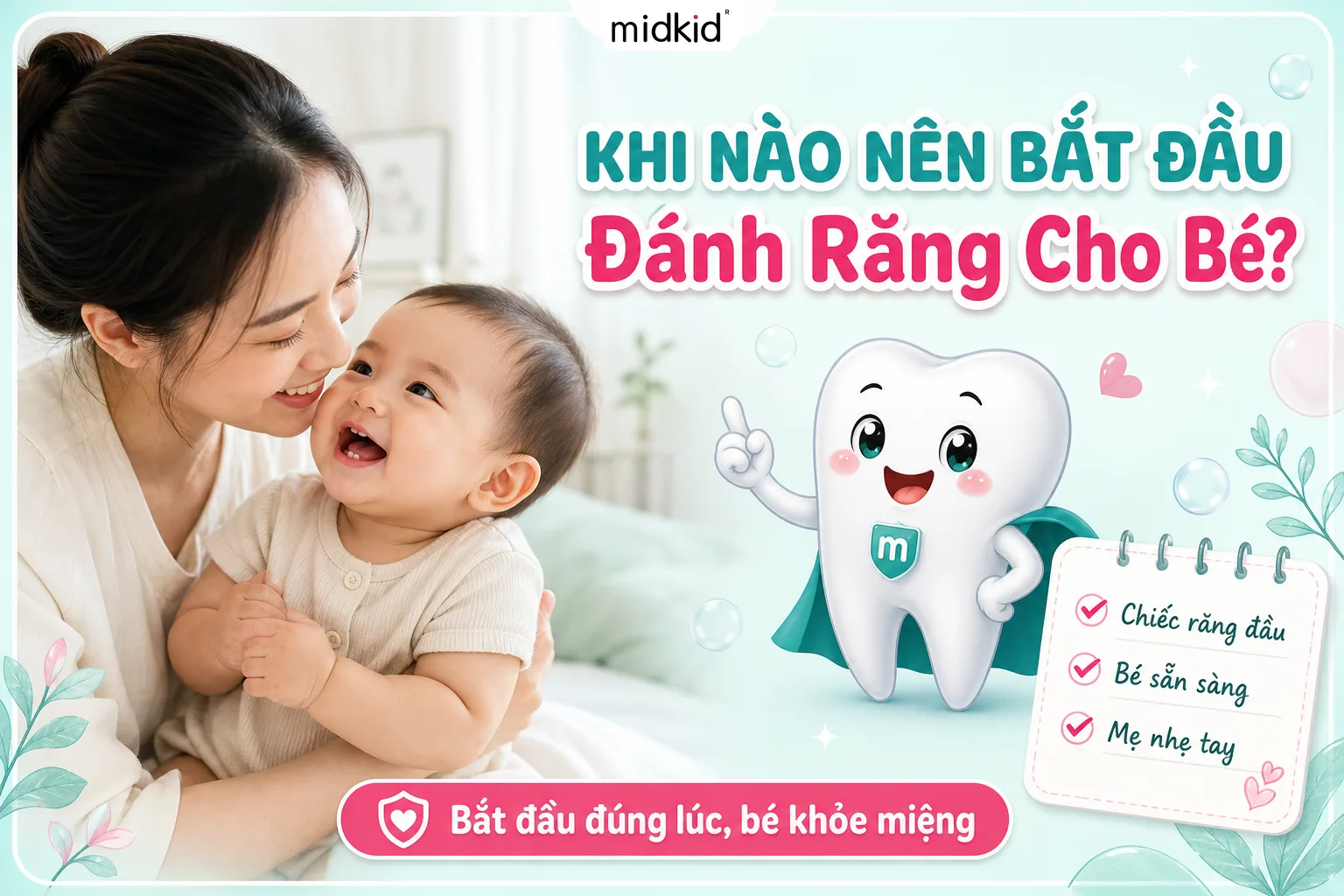 Khi nào nên bắt đầu đánh răng cho bé? Mốc đúng theo tuổi