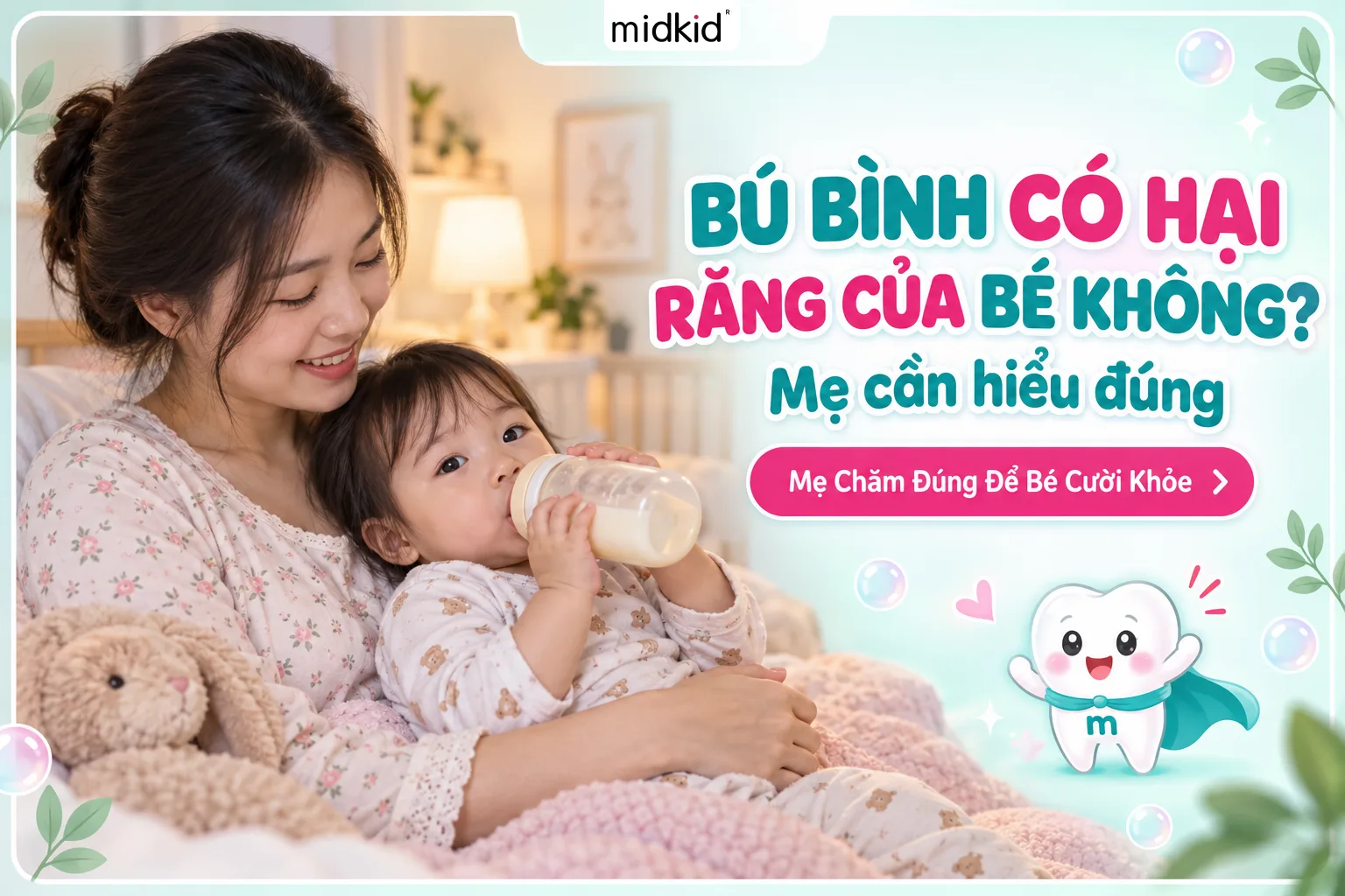 Bú bình có hại răng của bé không? Mẹ Cần Hiểu Đúng