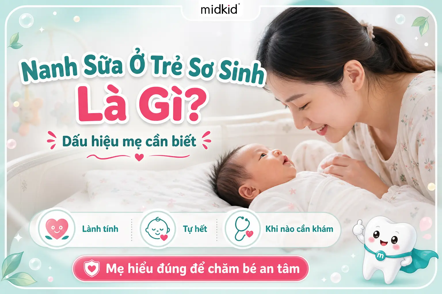 Nanh sữa ở trẻ sơ sinh là gì? Dấu Hiệu Và Cách Xử Lý