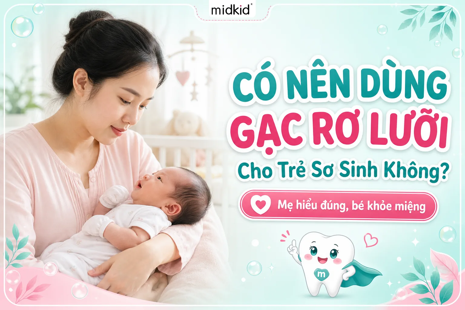 Có nên dùng gạc rơ lưỡi cho trẻ sơ sinh không? Hướng dẫn an toàn cho mẹ