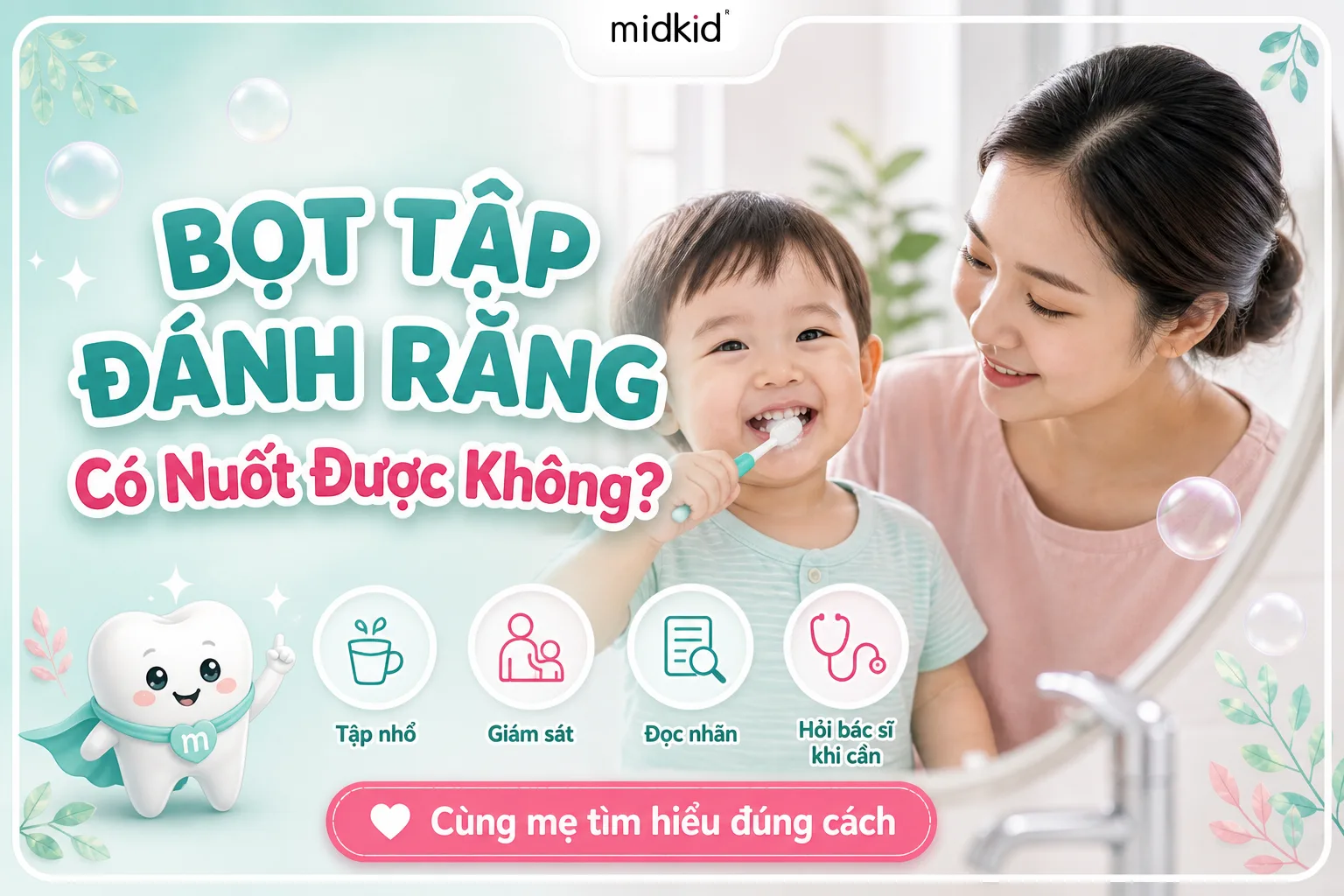 Bọt Tập Đánh Răng Có Nuốt Được Không? Mẹ Cần Biết Gì