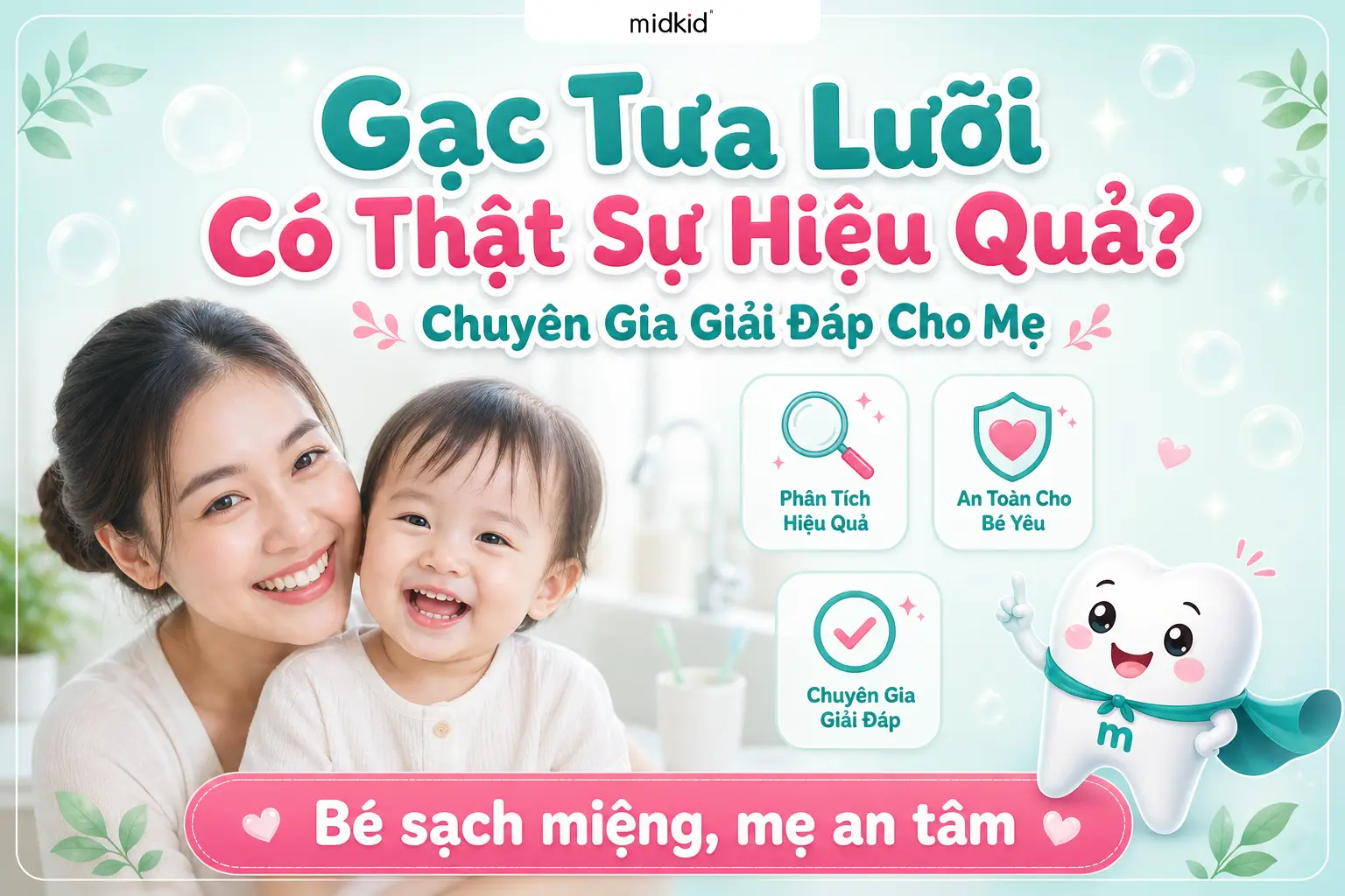 Gạc Tưa Lưỡi Có Thật Sự Hiệu Quả? Chuyên Gia Giải Đáp Cho Mẹ