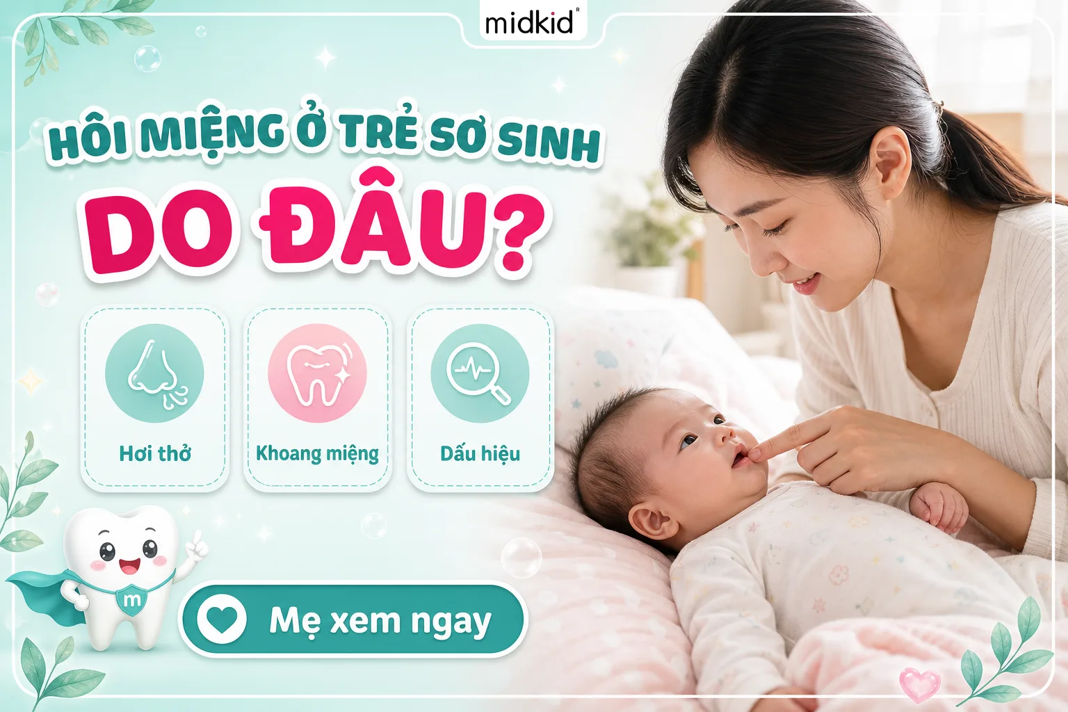 Hôi Miệng Ở Trẻ Sơ Sinh Do Đâu? Nguyên Nhân Và Cách Chăm Sóc